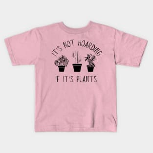 It'S Not Hoarding If It'S Plants Kids T-Shirt